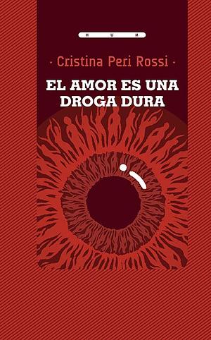 El amor es una droga dura  by Cristina Peri Rossi