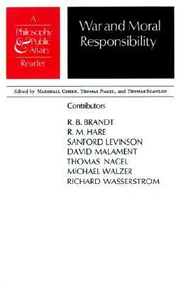 War and Moral Responsibility: A Philosophy and Public Affairs Reader by Thomas Nagel, Marshall Cohen, T.M. Scanlon