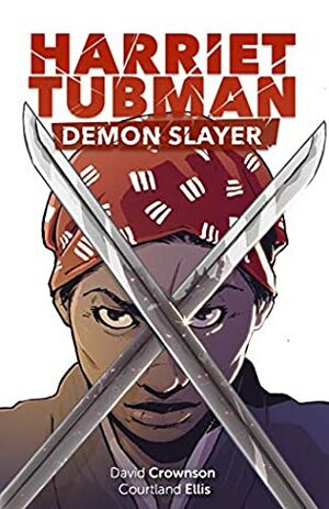 Harriet Tubman : Demon Slayer by Dana Verde, Joey Vazquez, Courtland Ellis, David Crownson