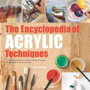 The Encyclopedia of Acrylic Techniques: A Unique Visual Directory of Acrylic Painting Techniques, with Guidance on How to Use Them by Hazel Harrison