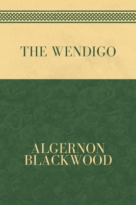 The Wendigo by Algernon Blackwood