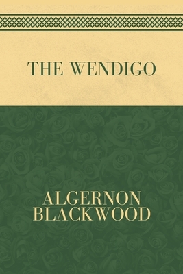 The Wendigo by Algernon Blackwood