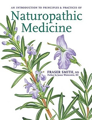 Introduction to Principles & Practices of Naturopathic Medicine by Fraser Smith