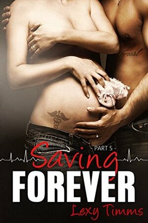 Saving Forever - Part 5 by Lexy Timms