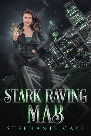 Stark Raving Mab by Stephanie Caye