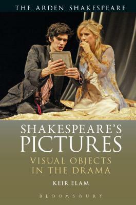 Shakespeare's Pictures: Visual Objects in the Drama by Keir Elam