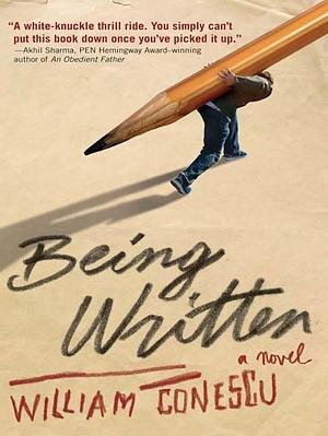 Being Written: A Novel by William Conescu, William Conescu