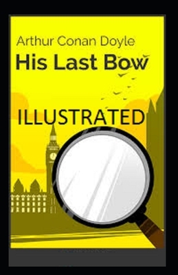 His Last Bow Illustrated by Arthur Conan Doyle