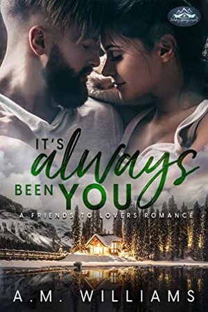 It's Always Been You by A.M. Williams