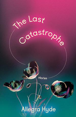 The Last Catastrophe: Stories by Allegra Hyde