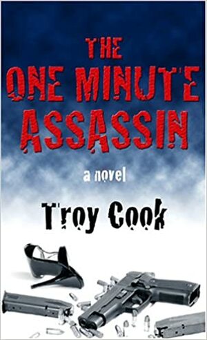 The One Minute Assassin by Troy Cook