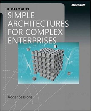 Simple Architectures for Complex Enterprises by Roger Sessions