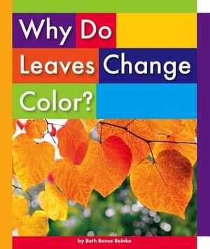 Why Do Leaves Change Color? by Beth Bence Reinke