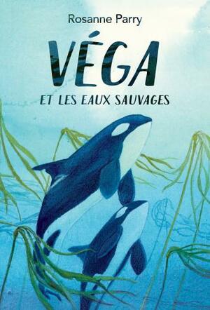 Véga et les eaux sauvages by Lindsay Moore, Rosanne Parry