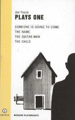 Fosse: Plays One: Someone Is Going to Come/The Name/The Guitar Man/The Child by Jon Fosse