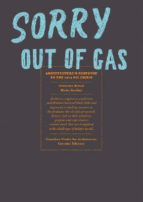 Sorry, Out of Gas: Architecture's Response to the 1973 Oil Crisis by Giovanna Borasi