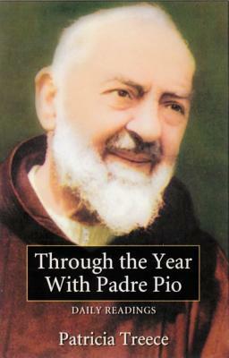 Through the Year with Padre Pio: Daily Readings by Patricia Treece