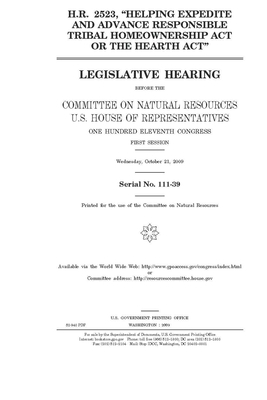 H.R. 2523, "Helping Expedite and Advance Responsible Tribal Homeownership Act or the Hearth Act" by United St Congress, United States House of Representatives, Committee on Natural Resources (house)