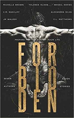 Forbidden: A Romance Anthology by Abigail Davies, J.M. Walker, Alexandra Silva, C.L. Matthews, Michelle Brown, C.M. Radcliff, Yolanda Olson
