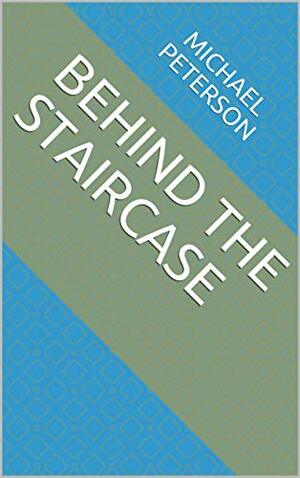 BEHIND THE STAIRCASE: All Profits Go To Charity by Michael Peterson