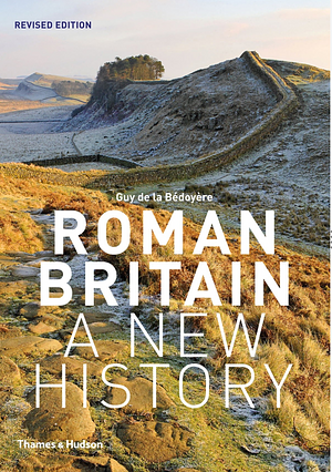 Roman Britain: A New History by Guy de la Bédoyère