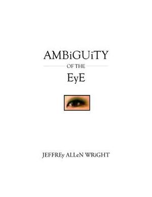 Ambiguity of the Eye by Jeffrey Wright