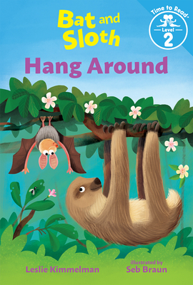 Bat and Sloth Hang Around (Bat and Sloth: Time to Read, Level 2) by Leslie Kimmelman