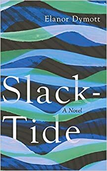 Slack-Tide by Elanor Dymott