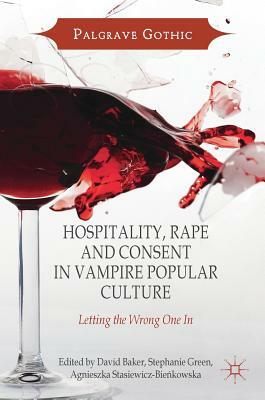 Hospitality, Rape and Consent in Vampire Popular Culture: Letting the Wrong One in by 