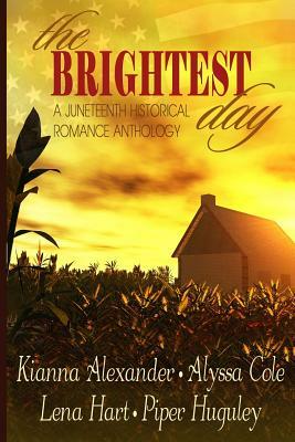 The Brightest Day: A Juneteenth Historical Romance Anthology by Alyssa Cole, Lena Hart, Piper Huguley