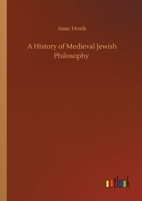 A History of Medieval Jewish Philosophy by Isaac Husik