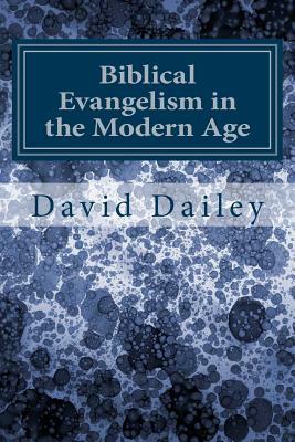 Biblical Evangelism in the Modern Age by David Dailey