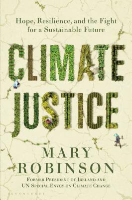 Climate Justice: Hope, Resilience, and the Fight for a Sustainable Future by Mary Robinson