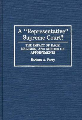 A Representative Supreme Court? The Impact of Race, Religion, and Gender on Appointments by Barbara Perry