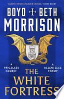 The White Fortress: a thrilling historical adventure set in fourteenth-century Europe by Boyd Morrison, Beth Morrison