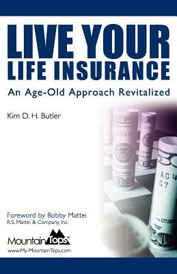 Live Your Life Insurance: An Age-Old Approach Revitalized by Kim D. H. Butler