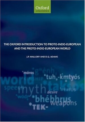 The Oxford Introduction to Proto-Indo-European and the Proto-Indo-European World by Douglas Q. Adams, J.P. Mallory