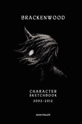 The Brackenwood Character Sketchbook: 2002 - 2012 by Adam Phillips