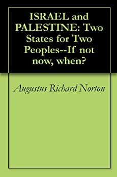 Israel and Palestine: Two States for Two Peoples--If Not Now, When? by Henry J. Steiner, Everett Mendelsohn, Lenore G. Martin, Alan Berger, Herbert C. Kelman, Augustus Richard Norton, Stephen M. Walt, Harvey Cox