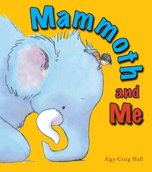 Mammoth and Me by Algy Craig Hall