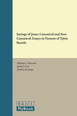 Sayings of Jesus: Canonical and Non-Canonical: Essays in Honour of Tjitze Baarda by 