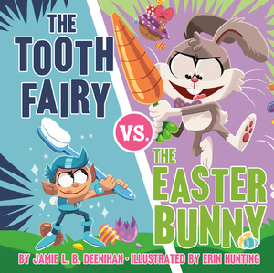 The Tooth Fairy vs. the Easter Bunny by Jamie L.B. Deenihan