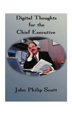 Digital Thoughts for the Chief Executive: Or How to Thrive in the Digital Millennium by Phil Scott