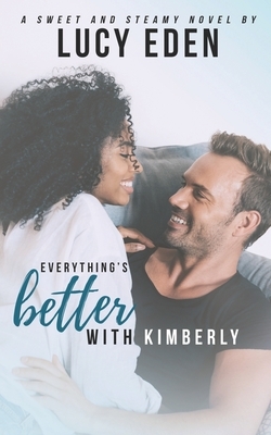 Everything's Better With Kimberly by Lucy Eden