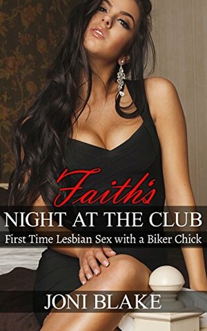 Faith's Night at the Club: First Time Lesbian Sex with a Biker Chick by Joni Blake