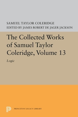 The Collected Works of Samuel Taylor Coleridge, Volume 13: Logic by Samuel Taylor Coleridge
