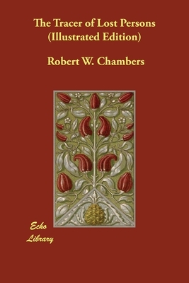 The Tracer of Lost Persons (Illustrated Edition) by Robert W. Chambers
