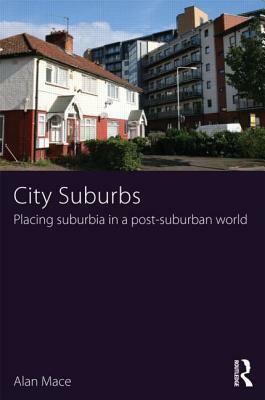 City Suburbs: Placing Suburbia in a Post-Suburban World by Alan Mace