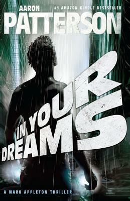 In Your Dreams: A Mark Appleton Thriller by Aaron Patterson