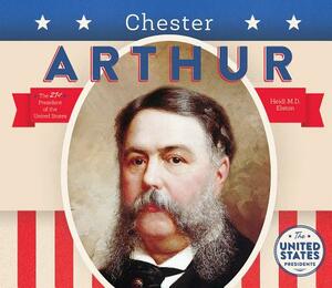 Chester Arthur by Heidi M. D. Elston